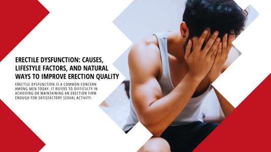 Erectile Dysfunction: Causes and Natural Ways to Improve Erection Quality